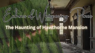 Echoes of Whispering Pines: The Haunting of Hawthorne Mansion