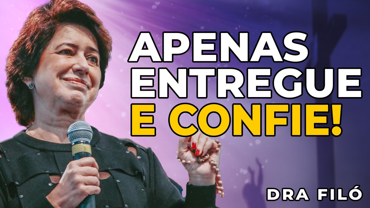 Aprenda como entregar e confiar em Jesus - Dra Filó