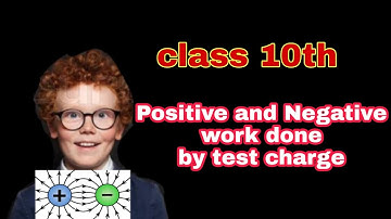 chapter#4 |Electrostatics |Positive work and Negative work done electric charge |Physics class 10th