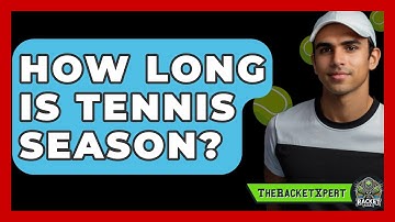How Long Is Tennis Season? - The Racket Xpert