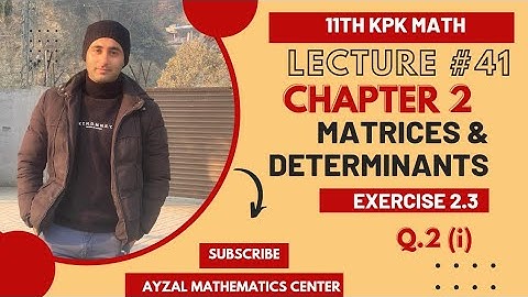 11th Class Math||Ch 2 Matrices & Determinants||Exercise 2.3 Q.2 (i)||F.Sc & I.C.S||KPK Board