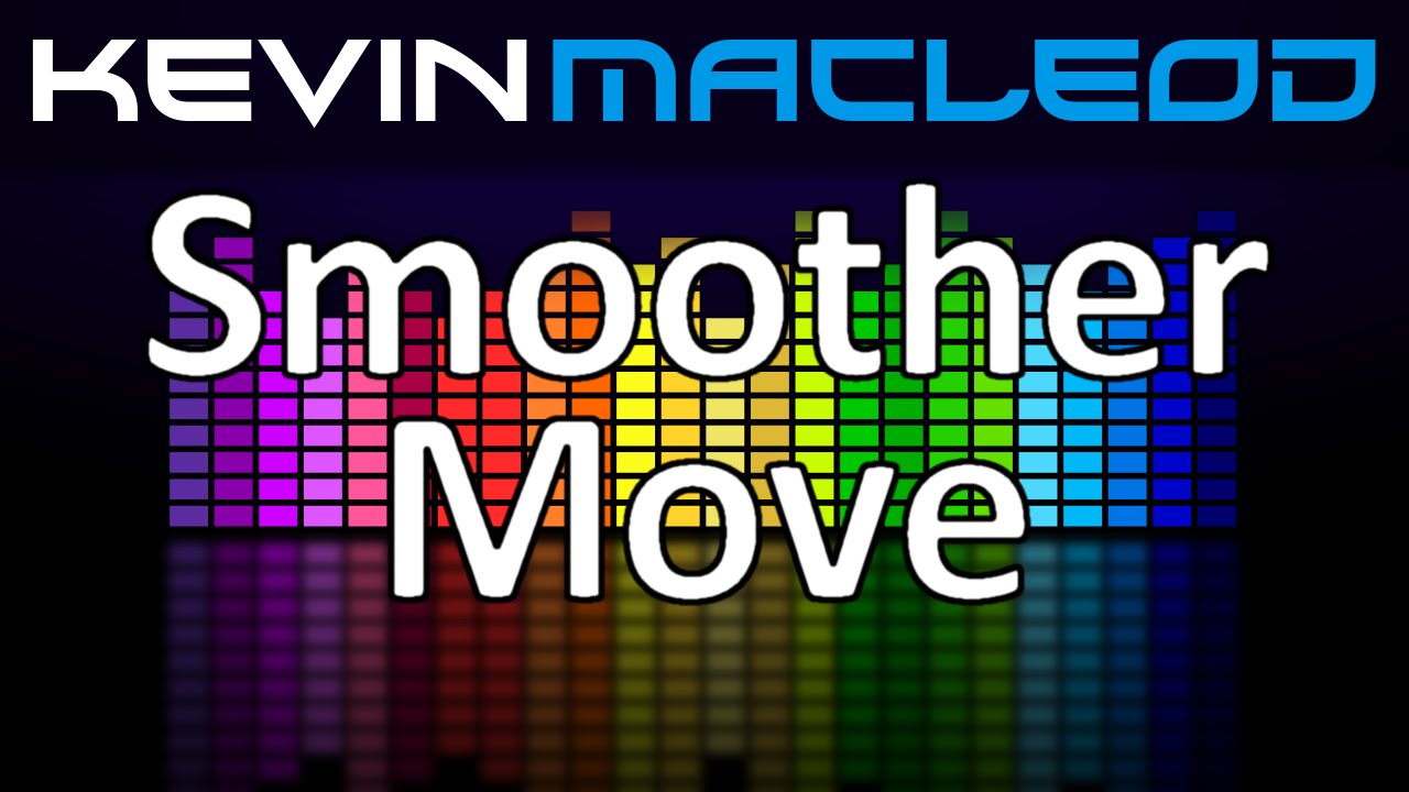 Watch Kevin MacLeod: Smoother Move on YouTube Watch Kevin MacLeod: Smoother Move on YouTube