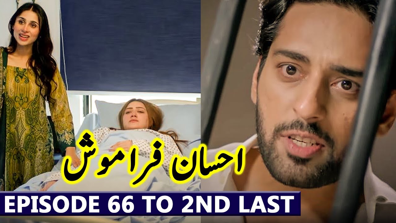 Ehsaan Faramosh Episode 66 To 2nd Last Episode Drama Ehsaan Faramosh