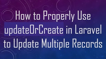 How to Properly Use updateOrCreate in Laravel to Update Multiple Records