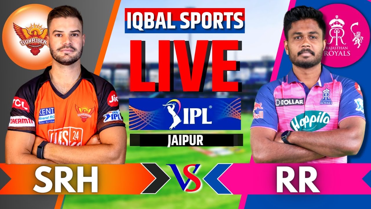 Live: RR Vs SRH, Match 52, Jaipur | IPL Live Scores & Commentary | Rajasthan Vs Hyderabad Live Score