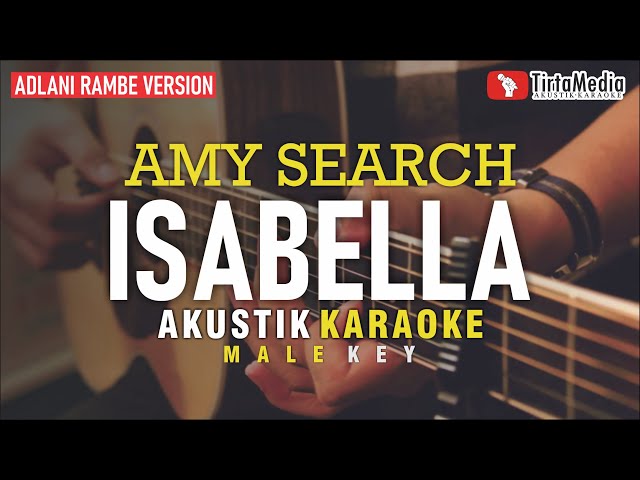 isabella - amy search (akustik karaoke) adlani rambe version | male key class=