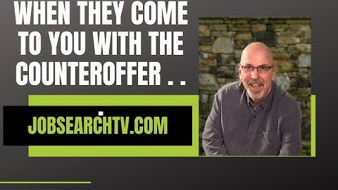 When They Come to You With the Counteroffer . . . | JobSearchTV.com