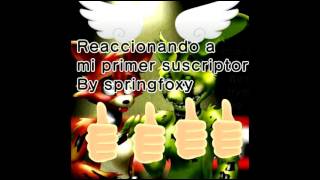 Reaccionando A Mi Primer Suscriptor By Springfoxy