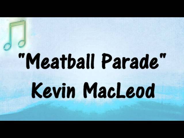 Kevin MacLeod - MEATBALL PARADE -  COMEDIC VIDEO MUSIC