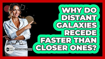 Why Do Distant Galaxies Recede Faster Than Closer Ones?
