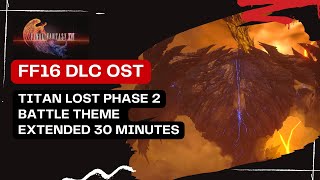 FF 16 OST Extended : 'Do or Die' Titan Lost Boss Battle Theme Phase 2 [HD 30 minutes]