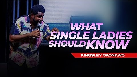 What Single Ladies Should Know | Kingsley Okonkwo