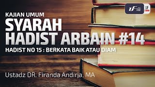 Syarah Hadits Arbain #14 - Berkata baik Atau diam - Ustadz Dr. Firanda Andirja, M.A.