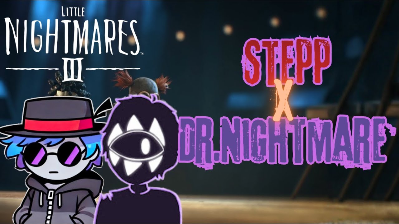 Little Nightmares III - Can Dr.Nightmare and I escape the Nowhere? (PART 1)