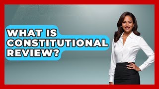 What Is Constitutional Review - Learn About Libertarianism