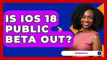 Is iOS 18 Public Beta Out? - Be App Savvy