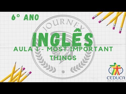 INGLÊS - 6º ANO - AULA 1 - MOST IMPORTANT THINGS