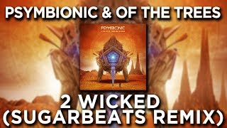 Psymbionic & Of The Trees - 2 Wicked (SugarBeats Remix)