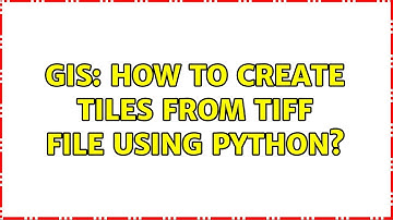 GIS: How to create tiles from tiff file using python?