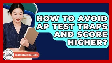 How To Avoid AP Test Traps And Score Higher? - Senior Year Strategies