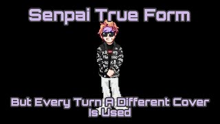 Senpai True Form But Every Turn A Different Cover Is Used (BunkerChapa08)