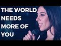 The world needs more of you  1 minute motivational speech