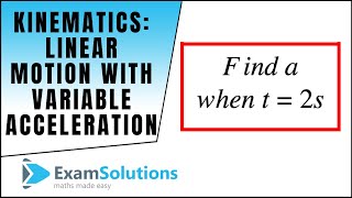 Kinematics : Linear Motion with Variable Acceleration - Summary Example : ExamSolutions