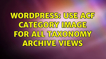 Wordpress: Use ACF Category Image for all Taxonomy Archive Views (2 Solutions!!)