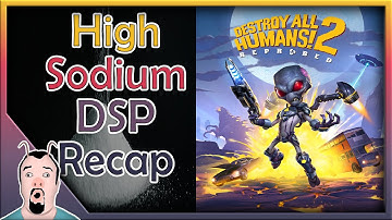 High Sodium DSP Recap: Destroy All Humans 2 Reprobed
