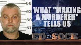 What "Making a Murderer" Tells Us (The Ed the Sock Show)