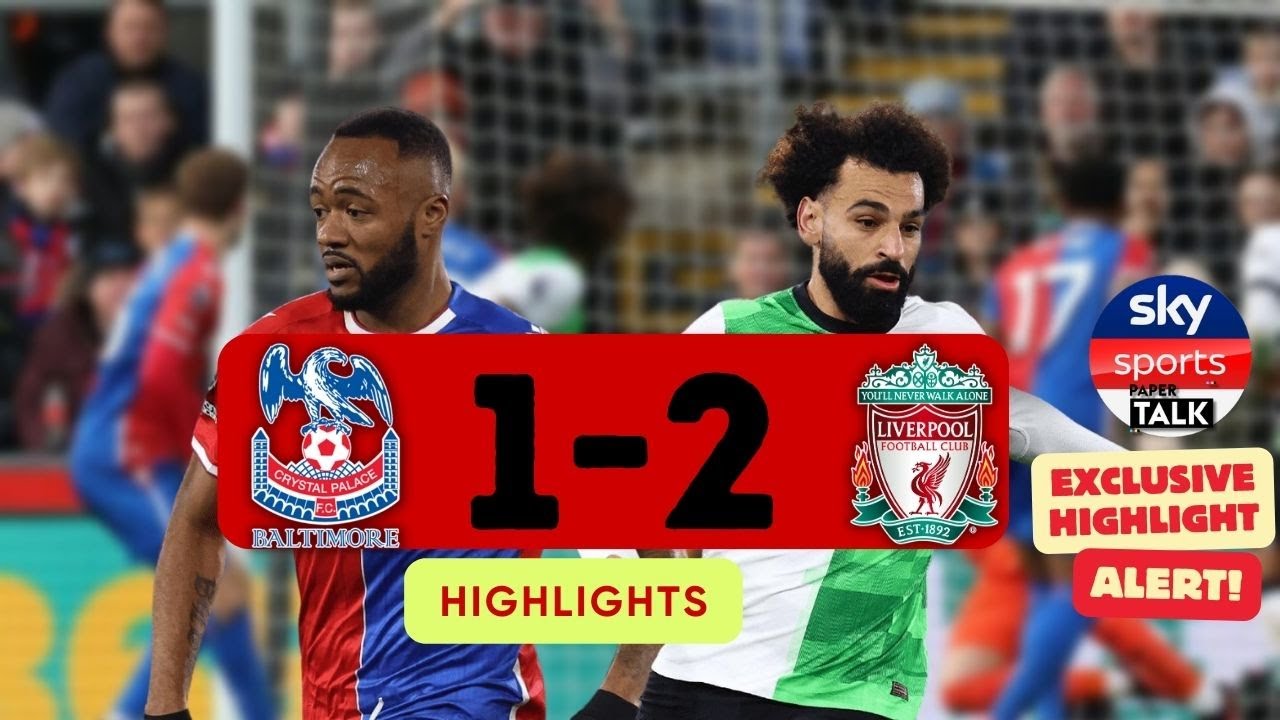 Exclusive Highlights: Crystal Palace 1-2 Liverpool Highlights by Sky Sports News Paper Talk