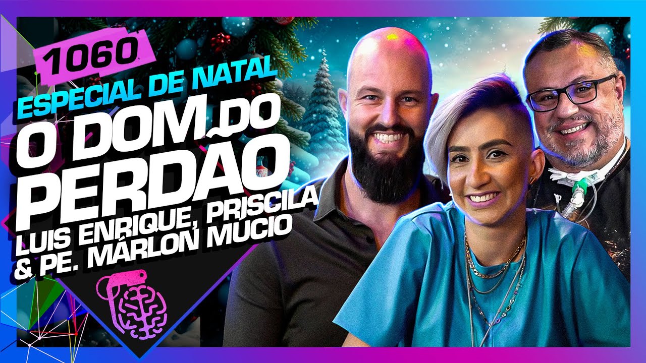 DOM DO PERDÃO NO NATAL: MÁRLON MÚCIO, PRISCILA CAMARGO E PROF LUIS- Inteligência Ltda. Podcast #1060