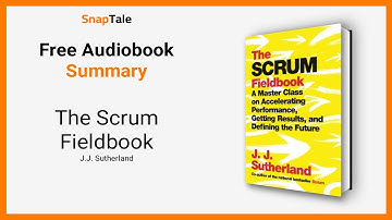 The Scrum Fieldbook by J.J. Sutherland: 10 Minute Summary