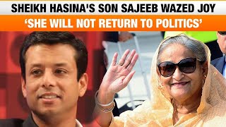 Sheikh Hasina's Son Sajeeb Wazed Joy : No Political Comeback and Reflections on Her Legacy | News9