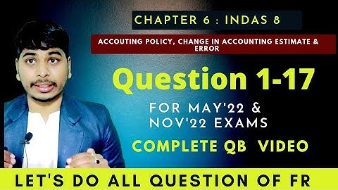 17. Chapter 6 : IndAS 8 - accouting Policy, Change in Accounting Estimate & Error -CA Final FR QB