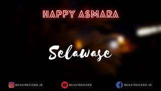 Happy Asmara - Selawase Lirik | Selawase - Happy Asmara Lyrics