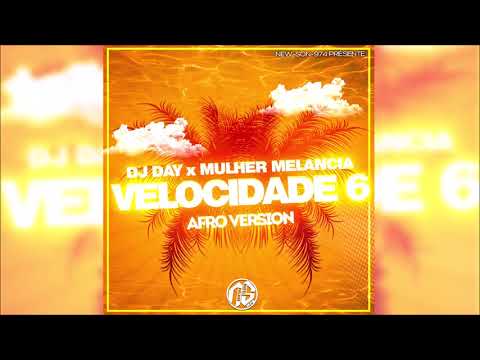 DJ DAY x MULHER MELANCIA - VELOCIDADE 6 (AFRO VERSION) 2019