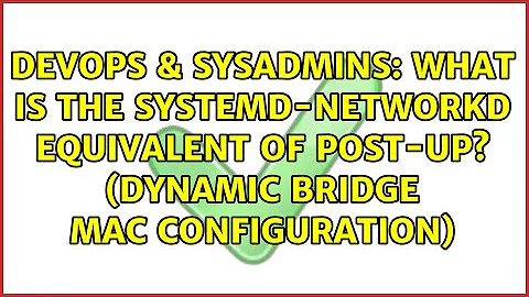 What is the systemd-networkd equivalent of post-up? (dynamic bridge MAC configuration)