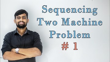 Sequencing - Two Machine Problem- Part-1 [Lec 1]