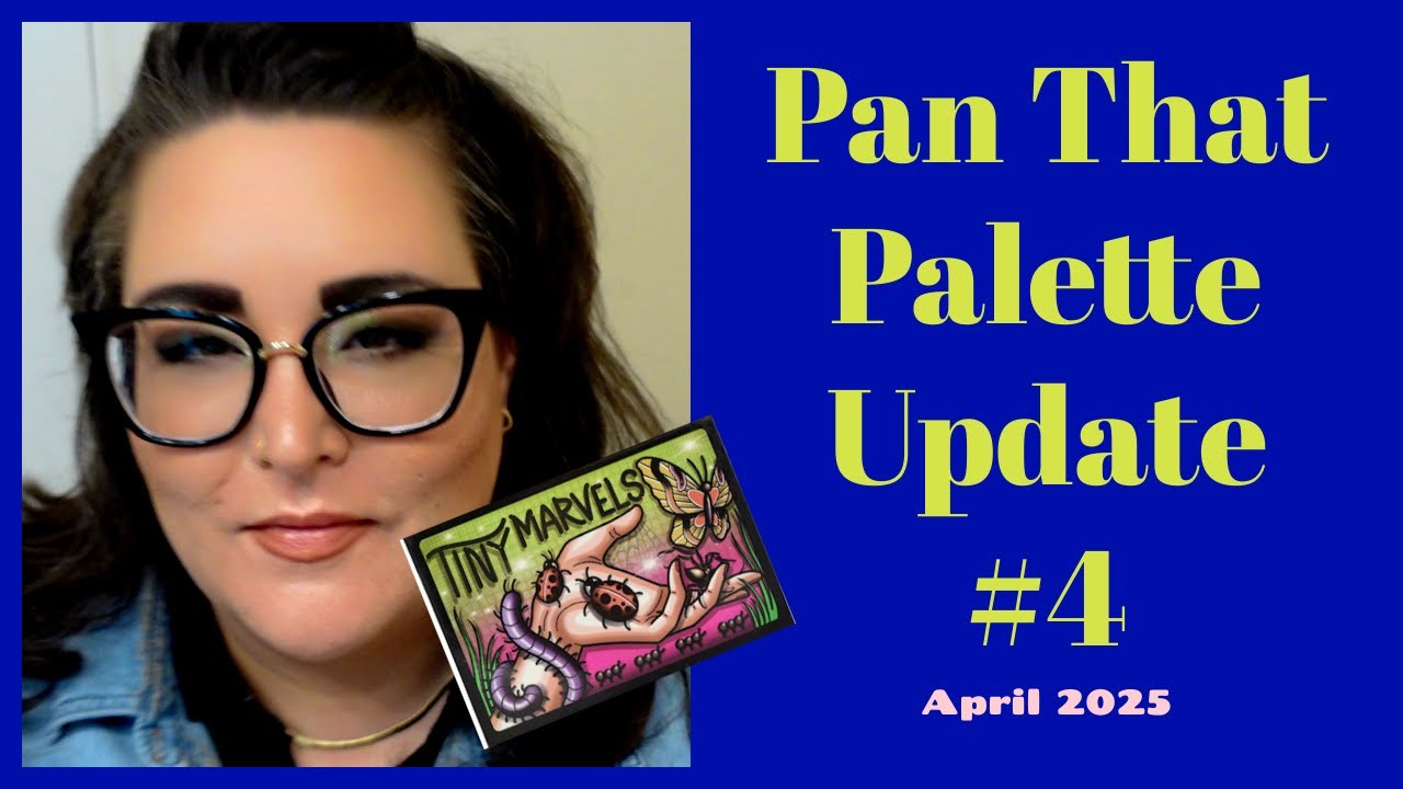 Pan That Palette | Update #4 | April 2025 | Sydney Grace x Mel Thompson's Tiny Marvels
