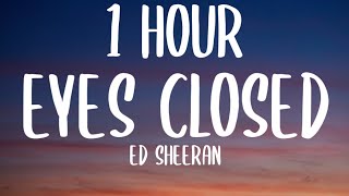 Ed Sheeran - Eyes Closed (1 HOUR\/Lyrics)