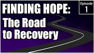 A Powerful Story of Healing | Finding Hope: The Road to Recovery Episode 1