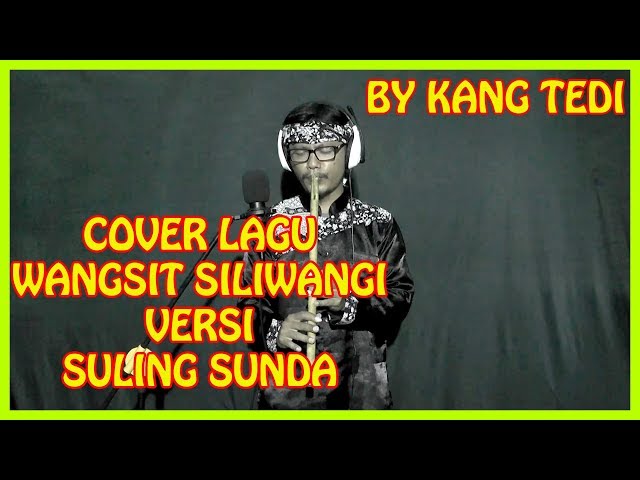 COVER LAGU WANGSIT SILIWANGI VERSI SULING SUNDA--BY KANG TEDI class=