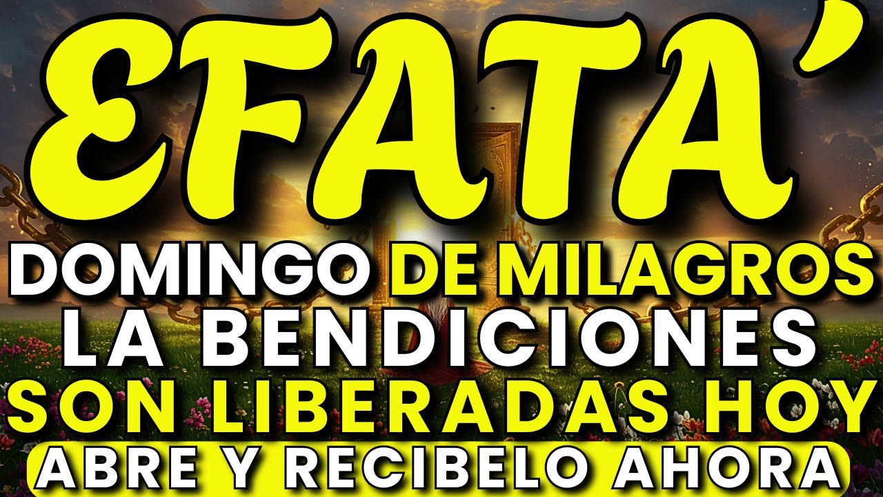 Domingo de Milagros con el Poder de EFFATÁ – Las Bendiciones Son Liberadas Hoy, Ábrelo