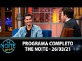 Programa Completo | The Noite (26/03/21)