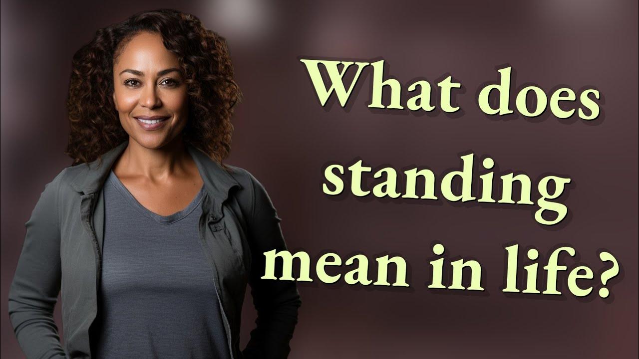 what-does-standing-mean-in-life-youtube