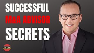 Successful M&A Advisor Secrets:  Want to being an M&A Advisor?  Watch this video