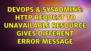 DevOps & SysAdmins: HTTP request to unavailable resource gives different error message