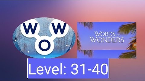 WOW! WORDS of WONDERS Game Level: 31,32,33,34,35,36,37,38,39 and 40|| Level 31-40 with answers