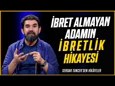 İbret Almayan Adamın İbretlik Hikayesi - Serdar Tuncer